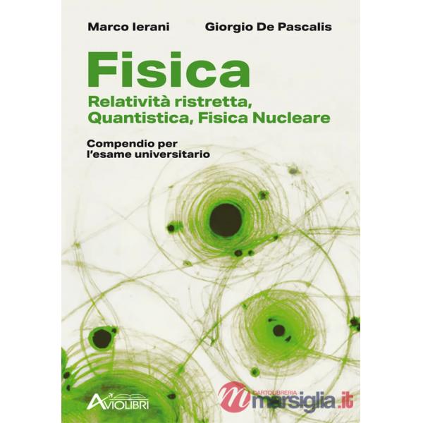 Fisica. Relatività ristretta, quantistica, fisica nucleare. Compendio per l'esame universitario. Per le Scuole superiori
