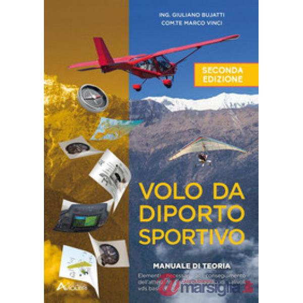 Volo da diporto sportivo. Manuale di teoria. Elementi necessari al conseguimento dell'attestato per il pilotaggio di velivoli vd
