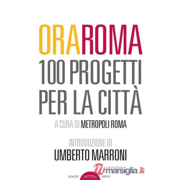 Ora Roma. 100 progetti per la città