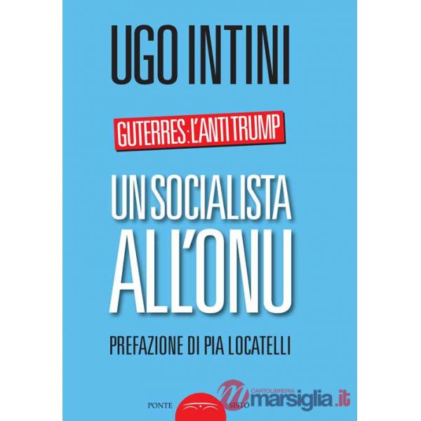 Socialista all'ONU. Guterres: l'anti Trump (Un)