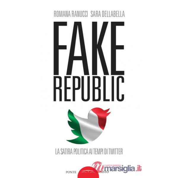 Fake republic. La satira politica ai tempi di Twitter