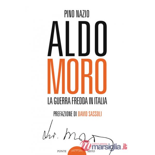 Aldo Moro. La guerra fredda in Italia