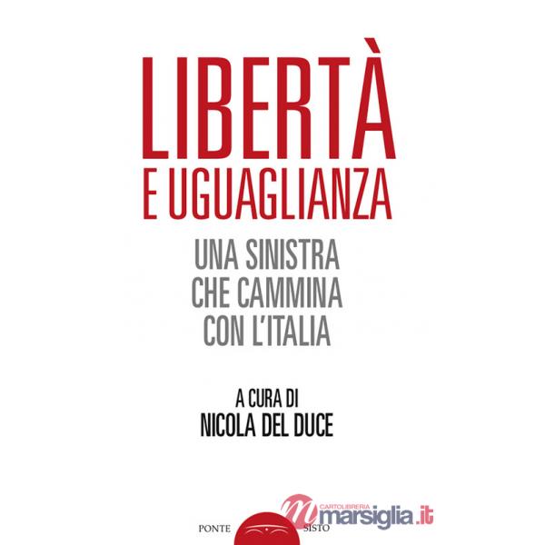 Libertà e uguaglianza. Una sinistra che cammina con l'Italia