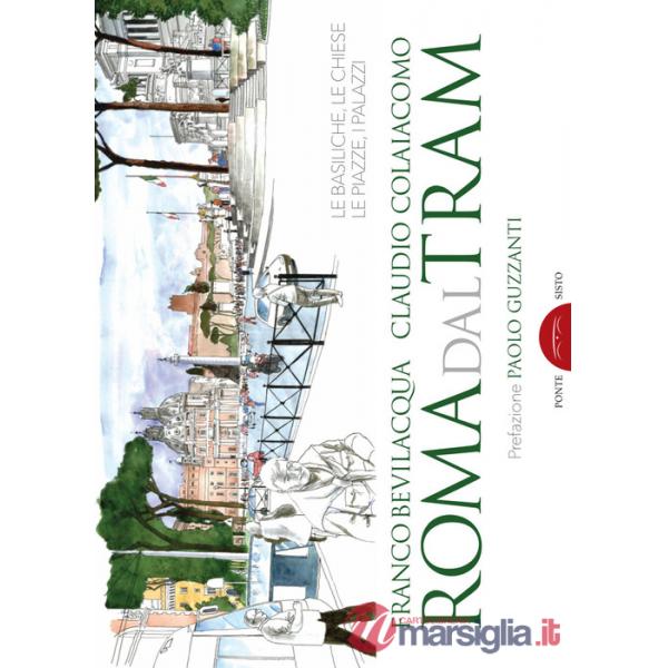 Roma dal tram. Le basiliche, le chiese, le piazze, i palazzi. Ediz. a colori