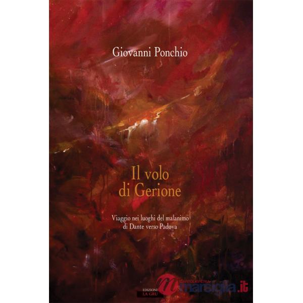 Volo di Gerione. Viaggio nei luoghi del malanimo di Dante verso Padova (Il)