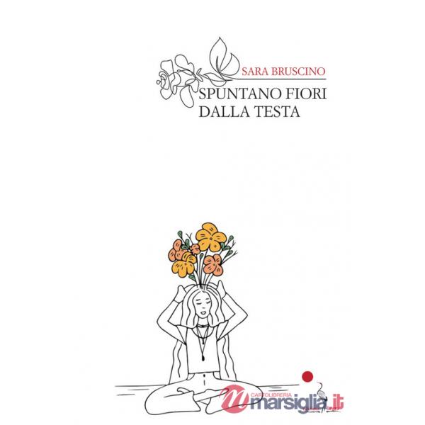 Spuntano fiori dalla testa. Nuova ediz.