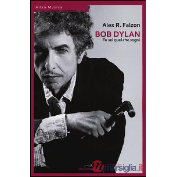 Bob Dylan: tu sei quel che sogni