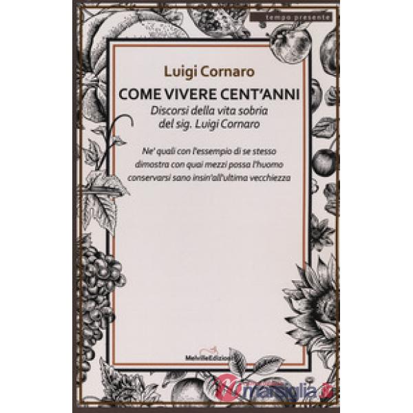 Come vivere cento anni. Discorsi della vita sobria del sig. Luigi Cornaro