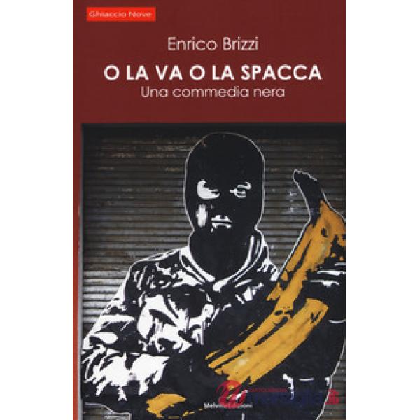 O la va o la spacca. Una commedia nera