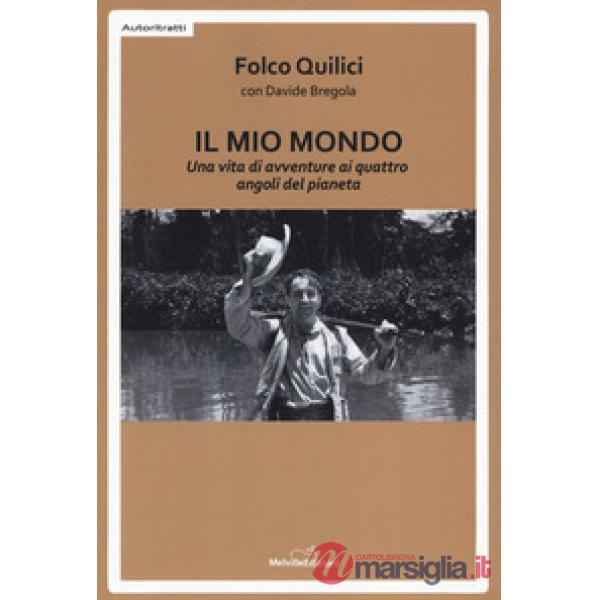 Mio mondo. Una vita di avventure ai quattro angoli del pianeta (Il)