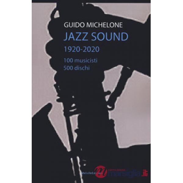 Jazz sound. 1920-2020. 100 musicisti 500 dischi