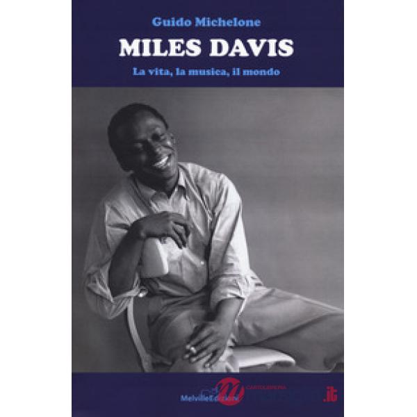 Miles Davis. La vita, la musica, il mondo