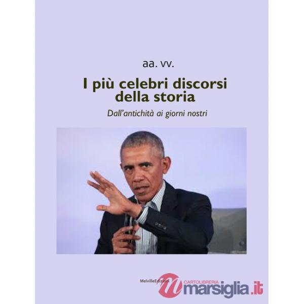 Più celebri discorsi della storia. Dall'antichità ai giorni nostri (I)