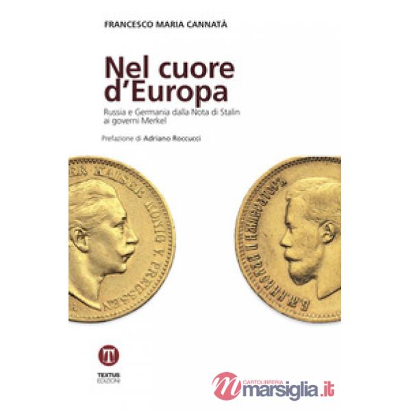 Nel cuore d'Europa. Russia e Germania dalla Nota di Stalin ai governi Merkel