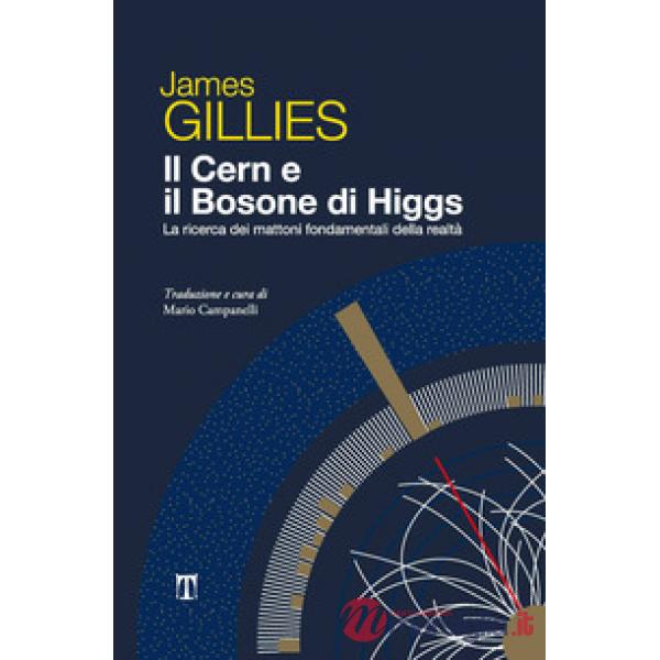 CERN e il bosone di Higgs. La ricerca dei mattoni fondamentali della realtà (Il)