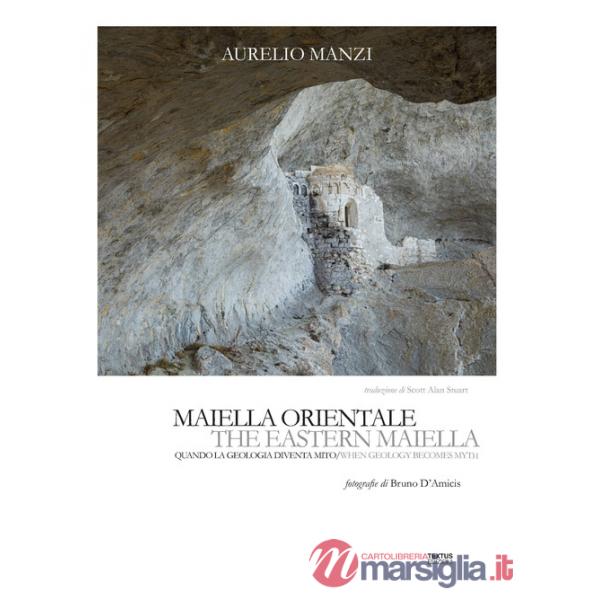 Maiella orientale. Quando la geologia diventa mito-The Eastern Maiella. When geology becomes myth. Ediz. bilingue