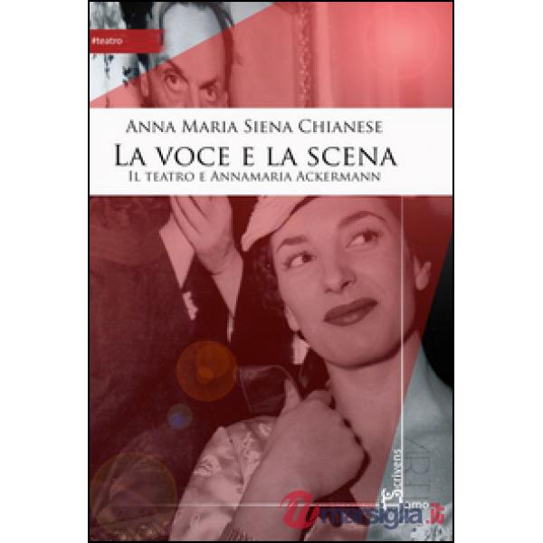 Voce e la scena. Il teatro e Annamaria Ackermann (La)