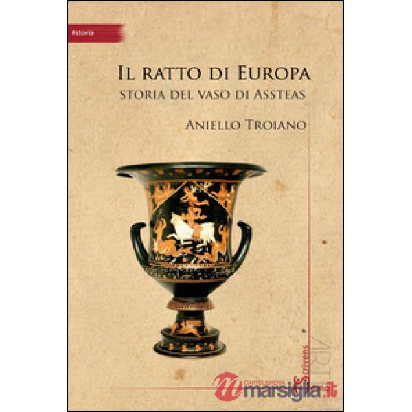 Ratto di Europa. Storia del vaso di Assteas (Il)