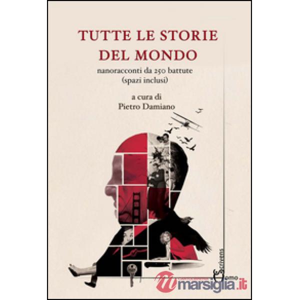 Tutte le storie del mondo. Nanoracconti da 250 battute (spazi inclusi)