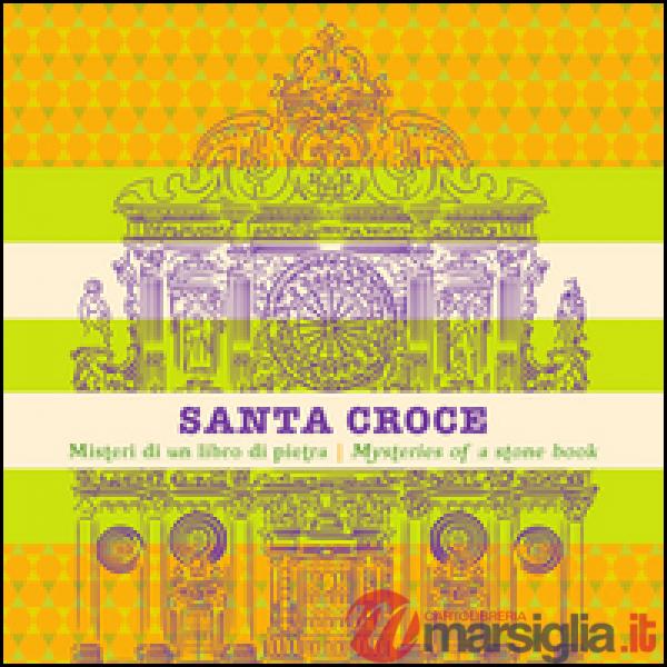 Santa Croce. Misteri di un libro di pietra. Ediz. italiana e inglese