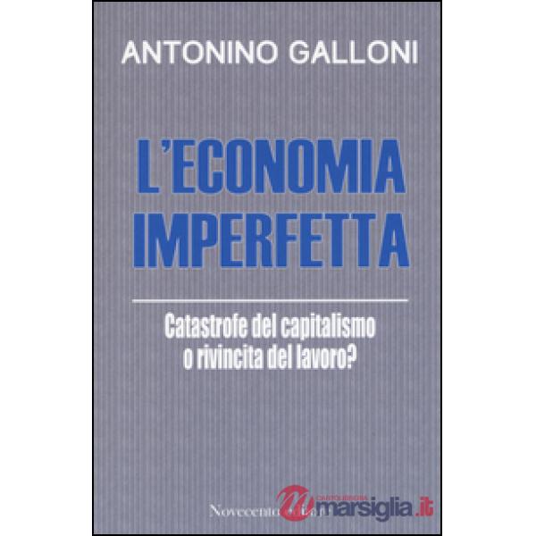Economia imperfetta. Catastrofe del capitalismo o rivincita del lavoro? (L')