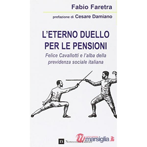 Eterno duello per le pensioni. Felice Cavallotti e l'alba della previdenza sociale italiana (L')