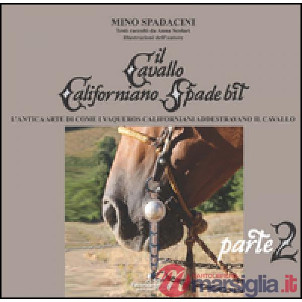 Cavallo californiano Spade Bit. L'antica arte di come i Vaqueros californiani addestrano il cavallo (Il). Vol. 2