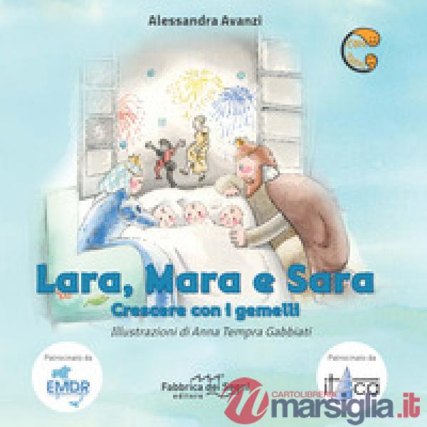 Lara, Mara e Sara. Crescere con i gemelli. Ediz. a colori
