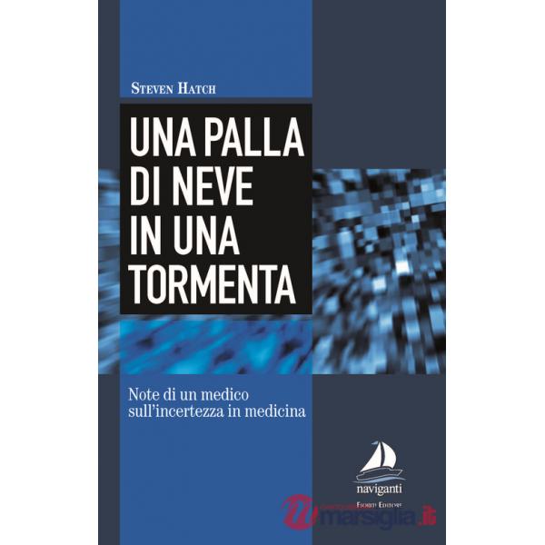 Palla di neve in una tormenta. Note di un medico sull'incertezza in medicina (Una)