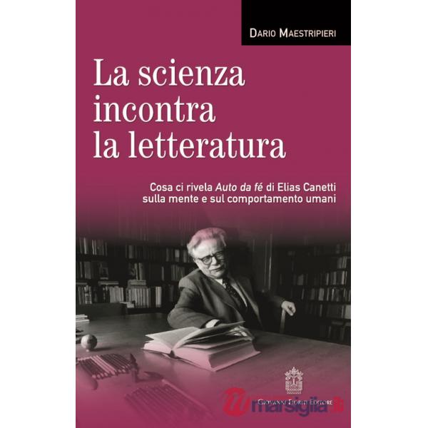 Scienza incontra la letteratura. Cosa ci rivela Auto da fé di Elias Canetti sulla mente e sul comportamento umani (La)