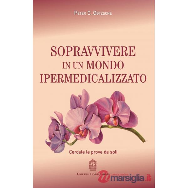 Sopravvivere in un mondo ipermedicalizzato. Cercate le prove da soli