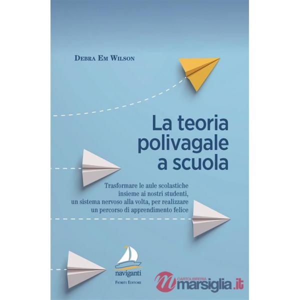 Teoria polivagale a scuola. Trasformare le aule scolastiche insieme ai nostri studenti, un sistema nervoso alla volta, per reali