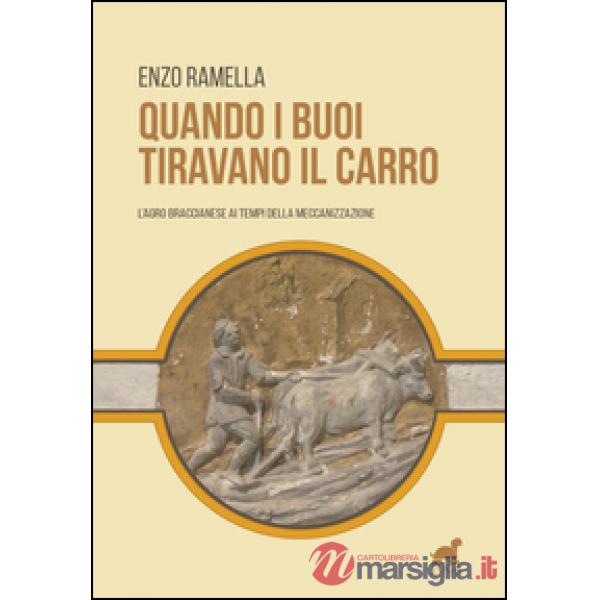 Quando i buoi tiravano il carro. L'agro braccianese ai tempi della meccanizzazio