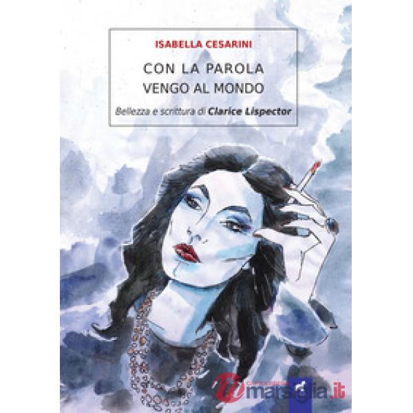 Con la parola vengo al mondo. Bellezza e scrittura di Clarice Lispector