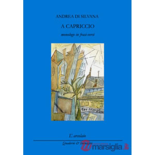 A capriccio (monologo in frasi-versi)