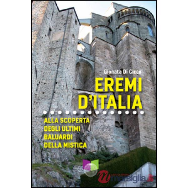 Eremi d'Italia. Alla scoperta degli ultimi baluardi della mistica