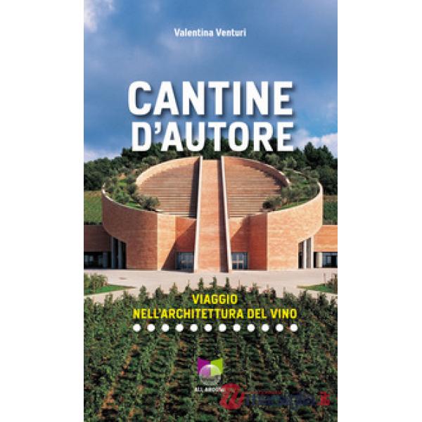 Cantine d'autore. Viaggio nell'architettura del vino. Ediz. illustrata
