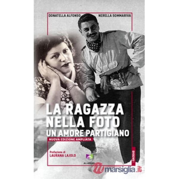 Ragazza nella foto. Un amore partigiano. Nuova ediz. (La)