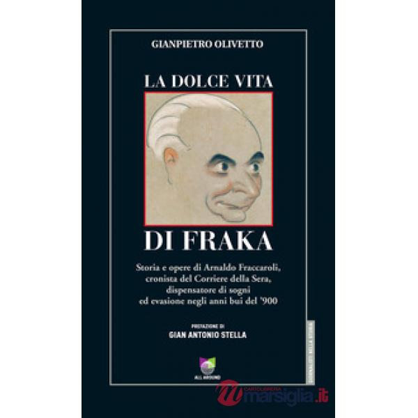 Dolce vita di Fraka. Storia di Arnaldo Fraccaroli, cronista del Corriere della S