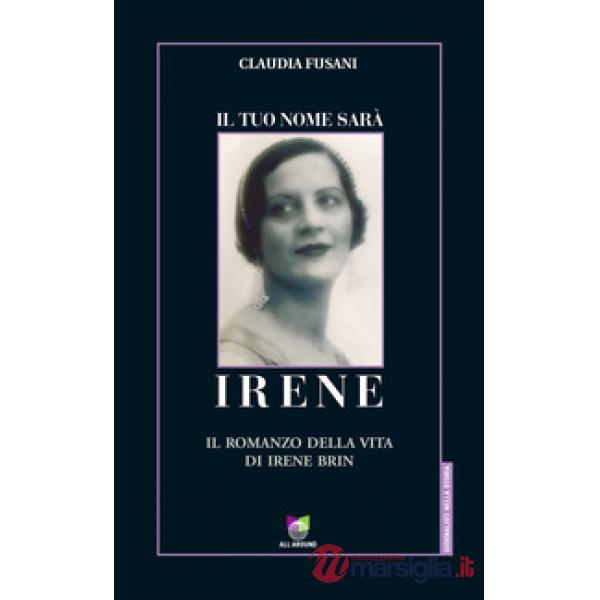 Tuo nome sarà Irene. Il romanzo della vita di Irene Brin (Il)