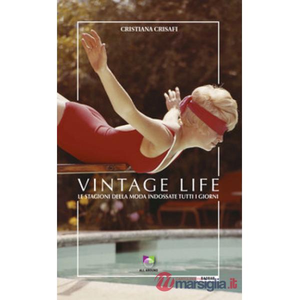Vintage life. Le stagioni della moda indossate tutti i giorni