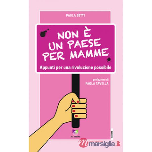 Non è un paese per mamme. Appunti per una rivoluzione possibile