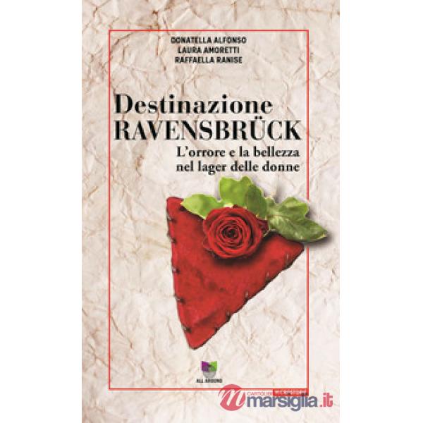 Destinazione Ravensbrück. L'orrore e la bellezza nel lager delle donne