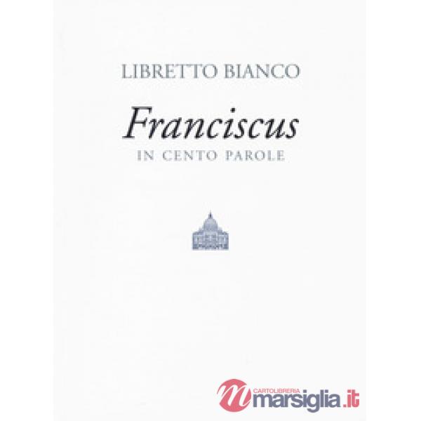Libretto bianco. Franciscus in 100 parole