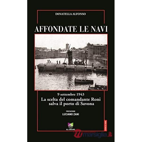 Affondate le navi. 9 settembre 1943. La scelta del comandante Roni salva il porto di Savona