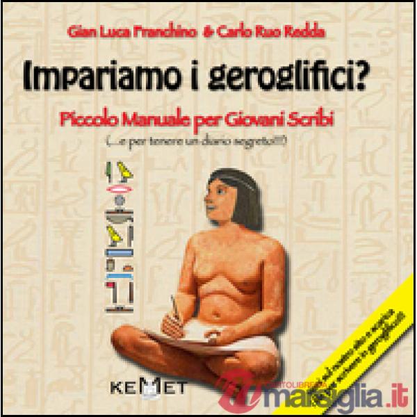 Impariamo i geroglifici? Piccolo manuale per giovani scribi. Ediz. illustrata