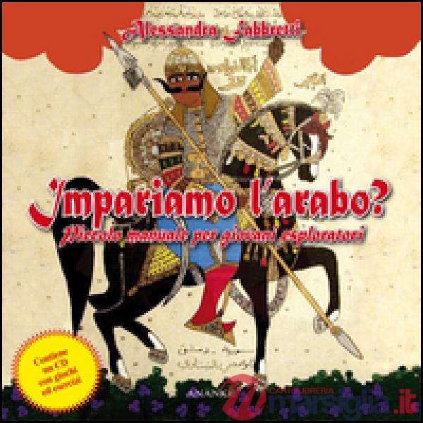 Impariamo l'arabo? Piccolo manuale per giovani esploratori. Con CD Audio