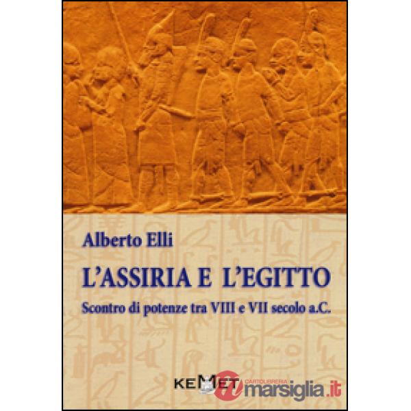 Assiria e l'Egitto. Scontro di potenze tra VIII e VII secolo a.C. (L')