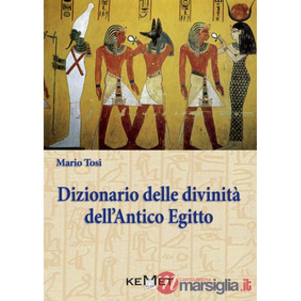 Dizionario delle divinità dell'antico Egitto. Le divinità, l'iconografia, i rituali