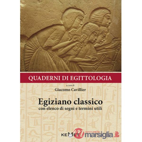 Quaderni di egittologia: egiziano classico. Elementi e nozioni di grammatica